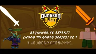 Dungeon Quest - Beginner to Expert! (Noob to Godly Series) EP. 1! (Roblox DQ)