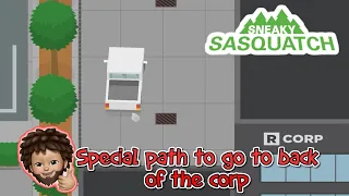 Sneaky Sasquatch - special path to go to the back of the corp