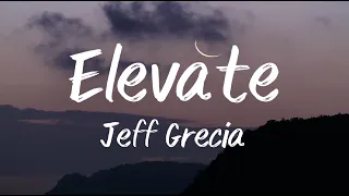 [1 Hour lyrics] Elevate - Jeff Grecia