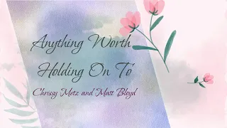 Anything Worth Holding On To ( LYRICS) -  Matt Bloyd