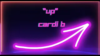 Up - Cardi B LYRIC VIDEO***