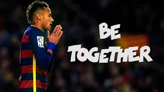 Neymar Jr ● Be Together | Best Skills & Goals 2016