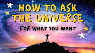 How to Ask the Universe for What You Want (6 Steps)