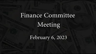 Finance Committee Meeting - February 6, 2023