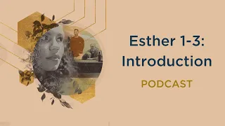 Esther 1-3: Introduction | Podcast