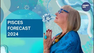 Pisces Forecast 2024 with Penny Dix