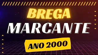 Brega Marcante _ Ano 2000 Só Os Sucesso 🔥😍