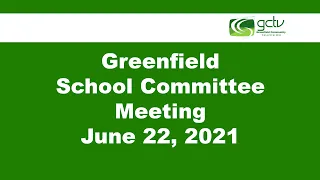 Greenfield School Committee Meeting June 22, 2021