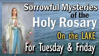 🙏Friday Rosary🙏Sorrowful Mysteries ON THE LAKE, Calming Nature Video for Prayer, Meditation or Sleep