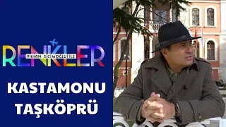 Ayhan Sicimoğlu ile RENKLER - Kastamonu (2.Bölüm)