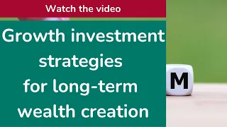 Growth investment strategies for long-term wealth creation