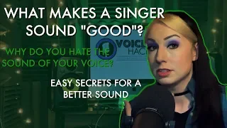 What Makes a Singer Sound "Good"? Why Doesn't Your Voice Sound The Way You Want It To?