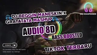 DJ BEGGIN MANESKIN x GRATATATA MASHUP  LAGU TIKTOK TERBARU REMIX ORIGINAL 2021 AUDIO 8D BASS BOOSTED