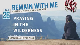 Praying in the Wilderness- Fr Michael Payyapilly|Prayer Teaching 26|Divine Retreat Centre