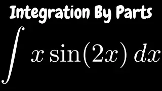 Integration by Parts x*sin(2x)