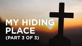 My Hiding Place (Part 3 of 3) — 02/02/2021