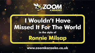 Ronnie Milsap - I Wouldn't Have Missed It For The World (Without Backing Vocals) - Karaoke Version