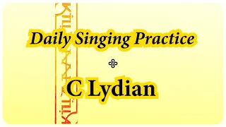 DAILY SINGING PRACTICE - The 'C' Lydian Scale