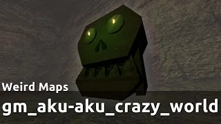 gm_aku-aku_crazy_world | Weird Maps