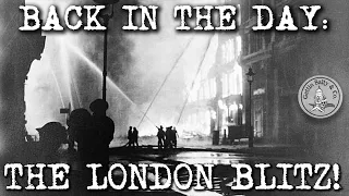 BACK IN THE DAY: EPISODE 14 |  THE LONDON BLITZ