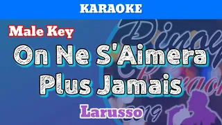 On Ne S'Aimera Plus Jamais by Larusso (Karaoke : Male Key)