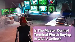 Is The Master Control Terminal Worth Buying In GTA V Online?