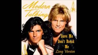 Modern Talking - Save Me Don't Break Me Long Version