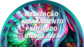 MEDITAÇÃO RELAXAMENTO PROFUNDO - BATIDAS BINAURAIS 8 HZ - ONDAS ALFA