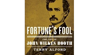 Fortune’s Fool: The Life of John Wilkes Booth