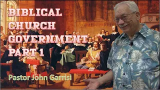 BIBLICAL CHURCH GOVERNMENT Part 1 - Pastor John Garrisi