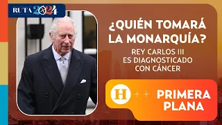 Rey Carlos III es diagnosticado con cáncer | Primera Plana