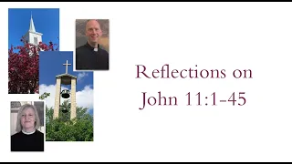 Reflections on John 11:1-45.  March 26, 2023.