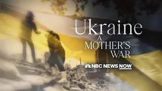 Ukraine: A Mother’s War | NBC News NOW Special