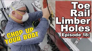 How to Cut Boat Toe Rail Limber Holes | Fiberglass Boat Building and Boat Restoration  (Ep18)