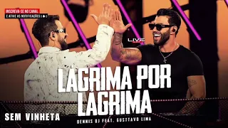 Dennis DJ & Gusttavo Lima - Lágrima por Lágrima (SEM VINHETA)