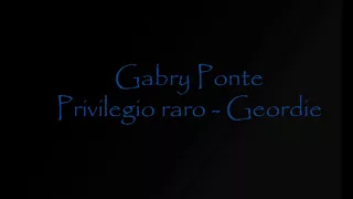 Gabry Ponte - Privilegio Raro (Geordie)