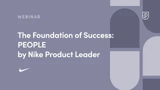 Webinar: The Foundation of Success: PEOPLE by Nike Product Leader