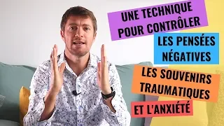 CONTRÔLER LES PENSÉES NÉGATIVES, LES SOUVENIRS TRAUMATIQUES ET L’ANXIÉTÉ