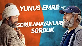 Yunus Emre'ye Sorulamayanları Sorduk