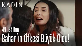 Bahar'ın öfkesi büyük oldu! - Kadın 49. Bölüm