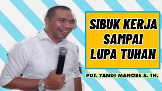 SIBUK KERJA SAMPAI LUPA TUHAN - PDT. YANDI MANOBE S.TH_ KHOTBAH KRISTEN.