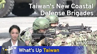 Taiwan's New Coastal Defense Brigades, News at 23:00, January 10, 2023 | TaiwanPlus News