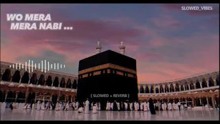 WO MERA NABI MERA NABI NAAT | SLOWED + REVERB | 2023 | By : Slowed_Vibes