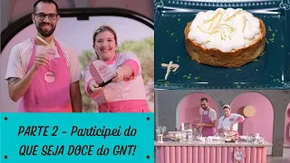 PARTE 2 - Participei do QUE SEJA DOCE do CANAL GNT! - TODOS OS DETALHES - BASTIDORES