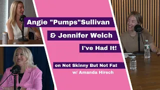 Angie Pumps Sullivan & Jennifer Welch | Not Skinny But Not Fat