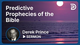 Where Are We in Biblical Prophecy, Pt 1 - Predictive Prophecies of the Bible - Derek Prince