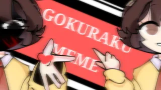 || GOKURAKU MEME || (read description)