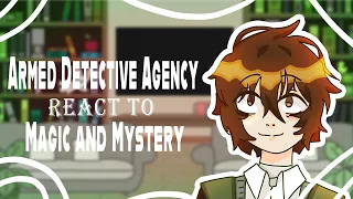 Armed Detective Agency react to Magic and Mystery