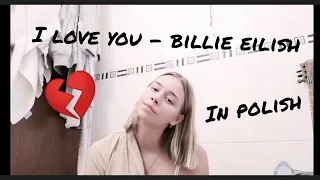 I Love you - Billie Eilish (polish version) // Polska wersja