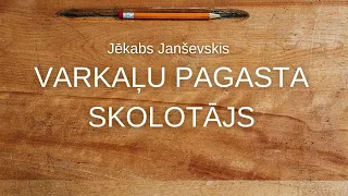 Jēkabs Janševskis. Varkaļu pagasta skolotājs (7. daļa)